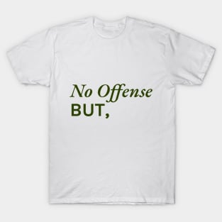 No offense, but... T-Shirt